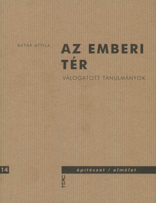 Az emberi tér - Válogatott tanulmányok - Építészet/elmélet 14.