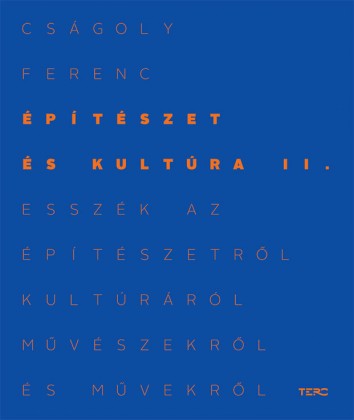 Építészet és kultúra II. Esszék az építészetről, kultúráról, művészekről és művekről