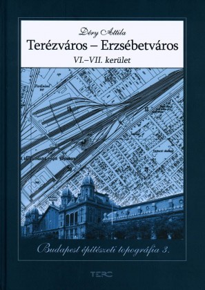 Budapest építészeti topográfia 3. VI-VII. kerület - Terézváros, Erzsébetváros