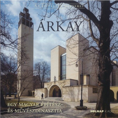 Árkay - Egy magyar építész-és művészdinasztia 