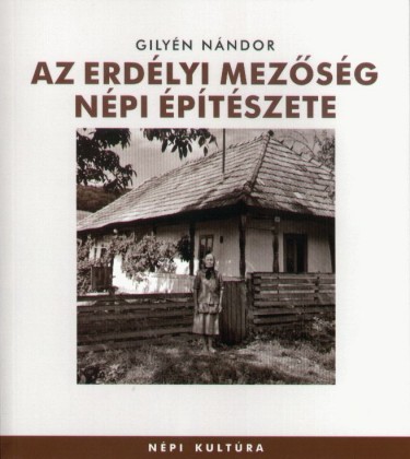 Az erdélyi Mezőség népi építészete - Népi kultúra 6.