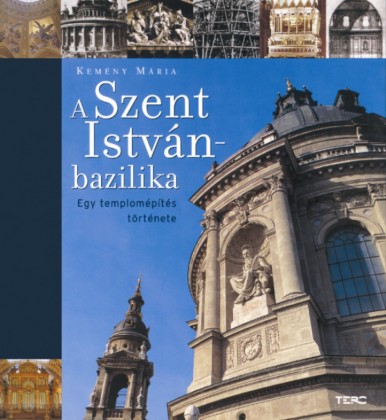 A Szent István-bazilika - Egy templomépítés története