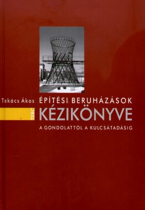 Építési beruházások kézikönyve - A gondolattól a kulcsátadásig