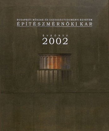 Budapesti Műszaki és Gazdaságtudományi Egyetem Építészmérnöki Kar Évkönyve 2002