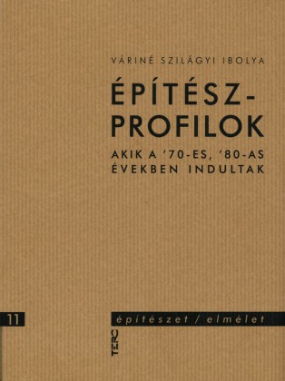 Építészprofilok - Akik a '70-es, '80-as években indultak - Építészet/elmélet 11.