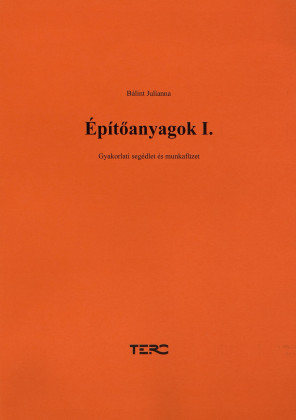 Építőanyagok I. Gyakorlati segédlet és munkafüzet