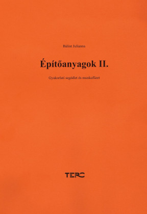 Építőanyagok II. Gyakorlati segédlet és munkafüzet