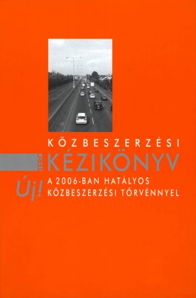 Közbeszerzési kézikönyv 2., átdolgozott kiadás CD melléklettel - A 2006-ban hatályos közbeszerzési törvénnyel