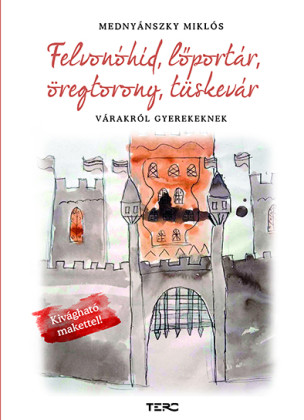 Felvonóhíd, lőportár, öregtorony, tüskevár