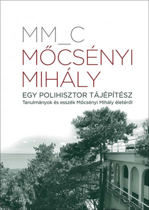 Mőcsényi Mihály. Egy polihisztor tájépítész