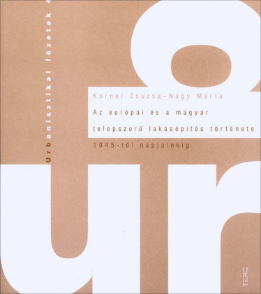 Az európai és a magyar telepszerű lakásépítés története 1945-től napjainkig - Urbanisztikai füzetek 4.