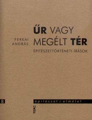 Űr vagy megélt tér - építészettörténeti írások - Építészet/elmélet 8.