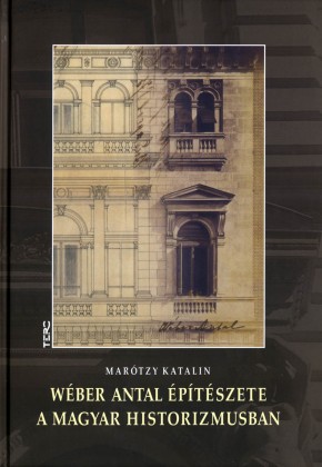 Wéber Antal építészete a magyar historizmusban